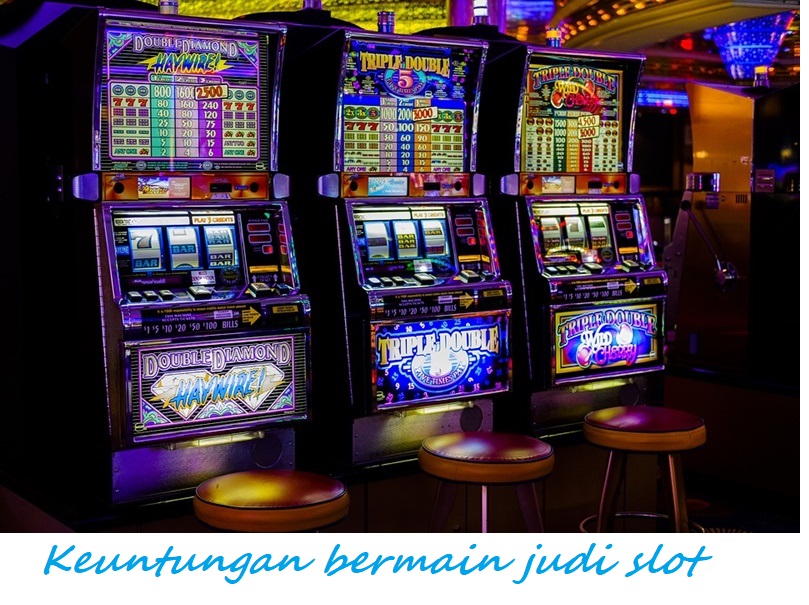 Keuntungan bermain judi slot