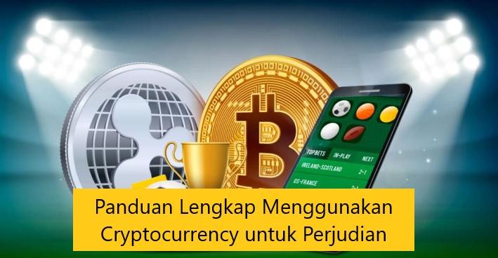 Panduan Lengkap Menggunakan Cryptocurrency untuk Perjudian