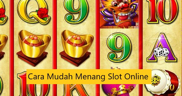 Cara Mudah Menang Slot Online