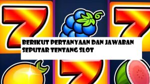 Berikut Pertanyaan Dan Jawaban Seputar Tentang Slot